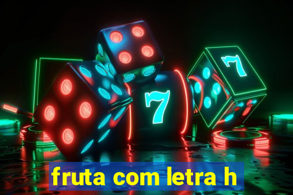 fruta com letra h